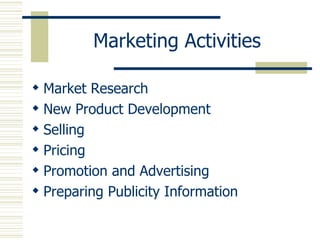 Marketing Activities Market Research New Product Development Selling Pricing Promotion and Advertising Preparing Publicity Information 