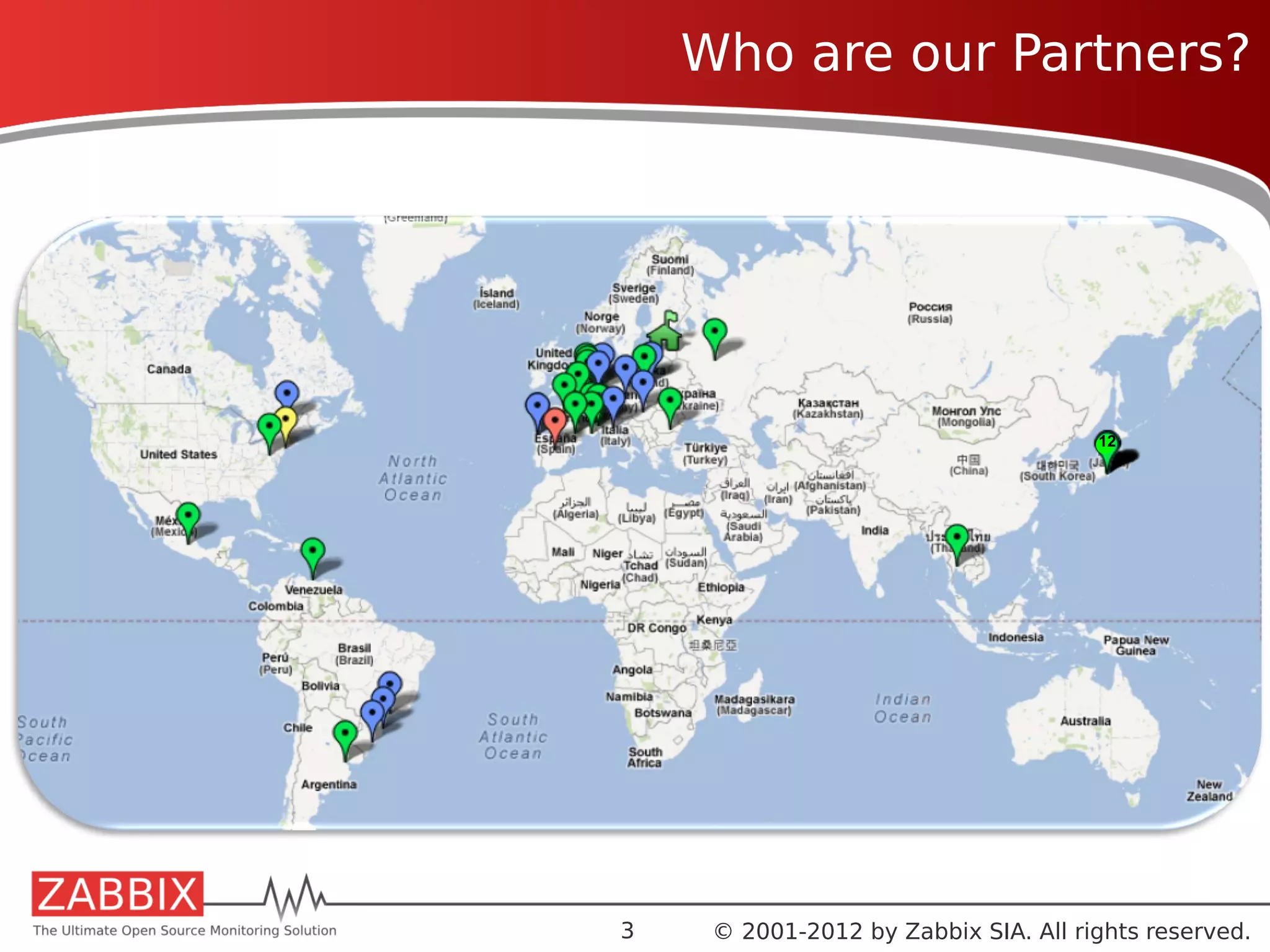 Who are our Partners?




                                      12




3    © 2001-2012 by Zabbix SIA. All rights reserved.
 