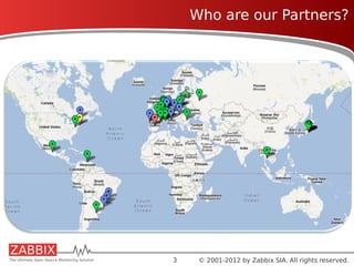 Who are our Partners?




                                      12




3    © 2001-2012 by Zabbix SIA. All rights reserved.
 