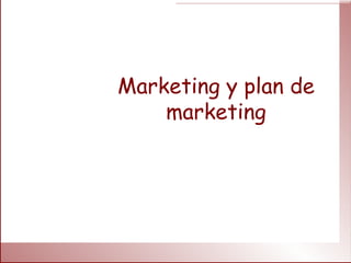 Marketing y plan de
    marketing
 