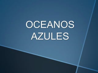 OCEANOS
 AZULES
 