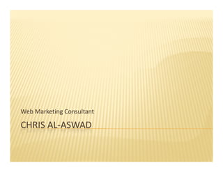 Web Marketing Consultant

CHRIS AL‐ASWAD
 