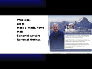 Web site,  Blogs Mass E-mails/news Mail Editorial writers Renewal Notices 