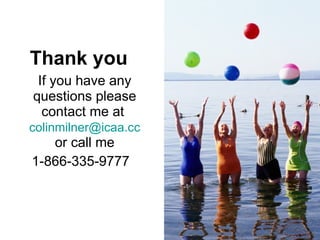 Thank you If you have any questions please contact me at  [email_address]  or call me 1-866-335-9777 