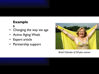 Examples Changing the way we age  Active Aging Week Expert article Partnership support Brazil Calendar of 50 plus women 