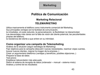Marketing


                            Política de Comunicación
                                 Marketing Relacional
   ...