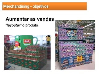 Aumentar as vendas
“layoutar” o produto
 