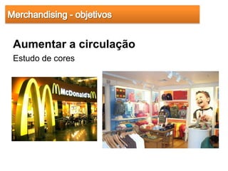 Aumentar a circulação
Estudo de cores
 