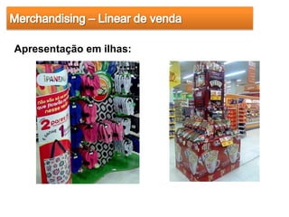Apresentação em ilhas:
 