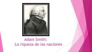 Adam Smith:
La riqueza de las naciones
 