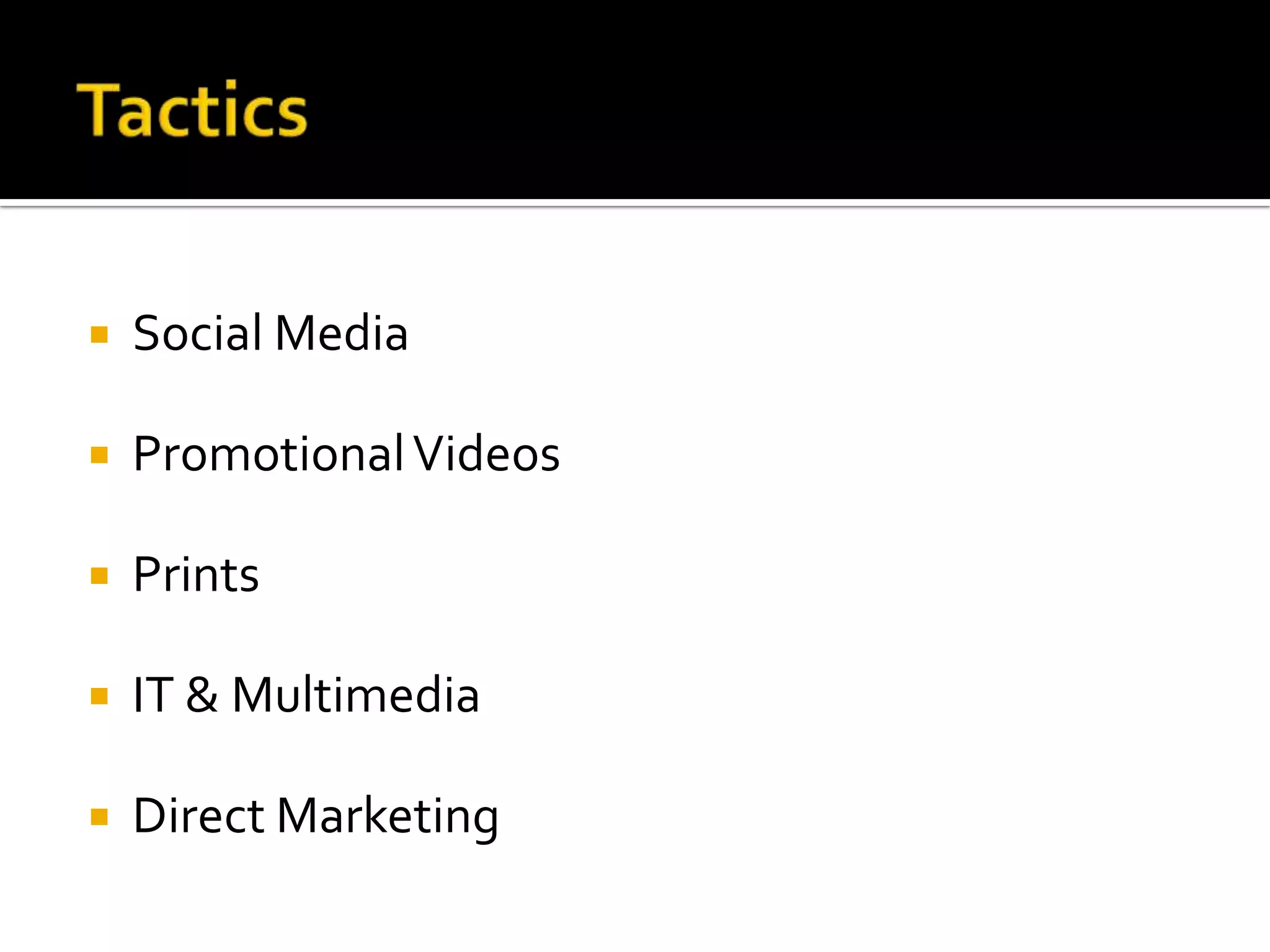 Social Media
PromotionalVideos
Prints
IT & Multimedia
Direct Marketing
