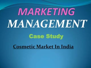 MANAGEMENT
Case Study
Cosmetic Market In India

 