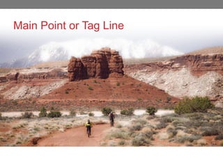 Main Point or Tag Line

 