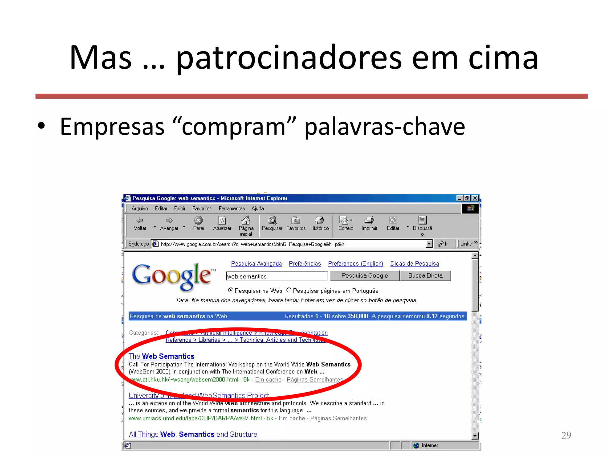 Mas … patrocinadores em cima
• Empresas “compram” palavras-chave
29
 