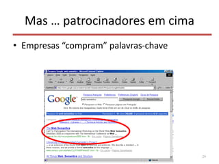 Mas … patrocinadores em cima
• Empresas “compram” palavras-chave
29
 