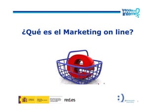 ¿Qué es el Marketing on line?
1
 