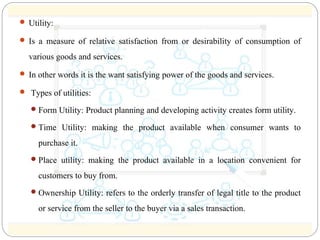 Utility: 
 Is a measure of relative satisfaction from or desirability of consumption of 
various goods and services. 
...