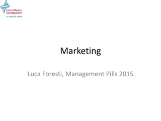 Marketing
Luca Foresti, Management Pills 2015
 