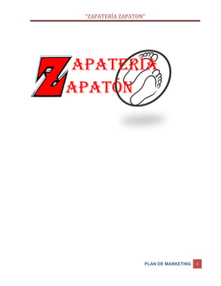 “ZAPATERÍA ZAPATON”
PLAN DE MARKETING 2
APATERÍA
APATÓN
 