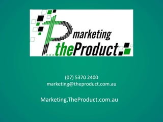 (07) 5370 2400
marketing@theproduct.com.au
Marketing.TheProduct.com.au
 