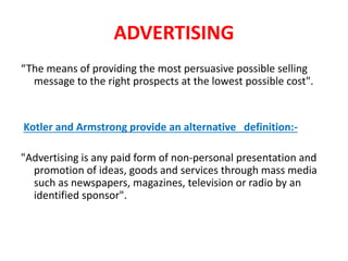 Nature of Advertising
• A persuasive message.
• Carried by a non-personal medium.
• Paid for by an identified sponsor.
• O...