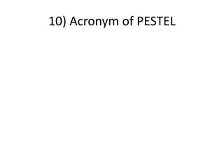 10) Acronym of PESTEL