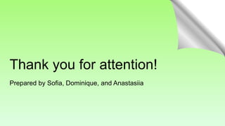 Thank you for attention!
Prepared by Sofia, Dominique, and Anastasiia
 