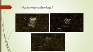 What is compostable pakage ?
 