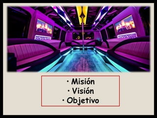 • Misión
• Visión
• Objetivo
 