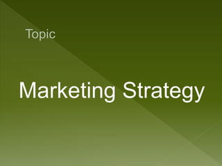Marketing Strategy
 