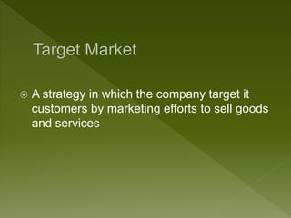  A strategy in which the company target it
customers by marketing efforts to sell goods
and services
 