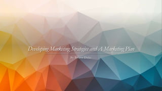 Developing Marketing Strategies and A Marketing Plan
By Briana Dicks
 