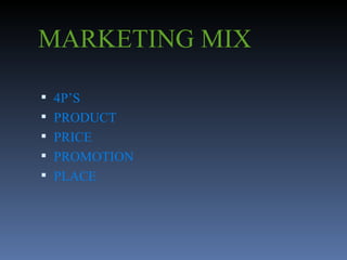 MARKETING MIX 4P’S PRODUCT PRICE PROMOTION PLACE 