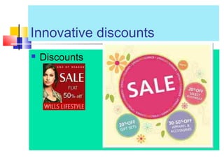 Innovative discounts
 Discounts
 