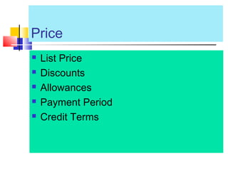 Price
 List Price
 Discounts
 Allowances
 Payment Period
 Credit Terms
 