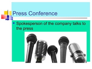 Press Conference
 Spokesperson of the company talks to
the press
 