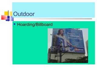 Outdoor
 Hoarding/Billboard
 