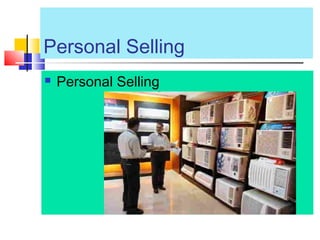 Personal Selling
 Personal Selling
 