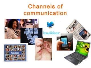 Channels of
communication
 