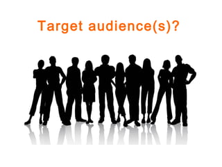 Target audience(s)?
 