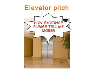Elevator pitch
 