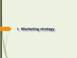I. Marketing strategy
 