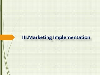 III.Marketing Implementation
 