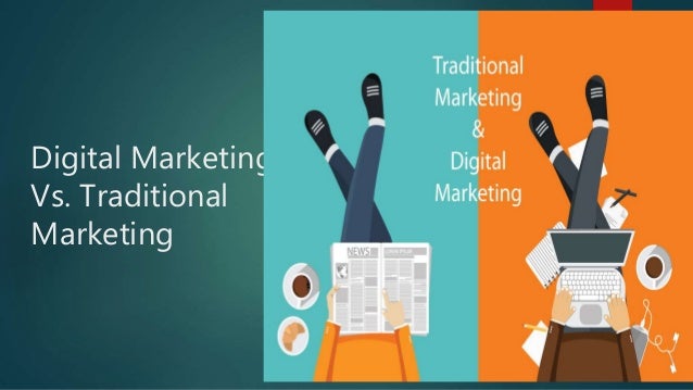 Digital Marketing
Vs. Traditional
Marketing
 