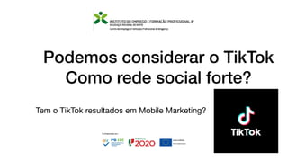 Podemos considerar o TikTok
Como rede social forte?
Tem o TikTok resultados em Mobile Marketing?
 