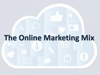 The Online Marketing Mix
 