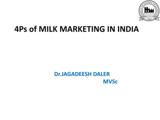 4Ps of MILK MARKETING IN INDIA

Dr.JAGADEESH DALER
MVSc

 
