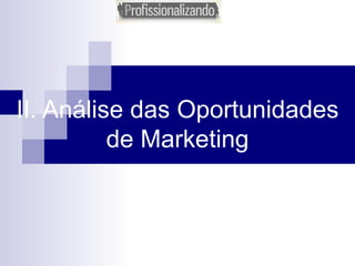 II. Análise das Oportunidades de Marketing 
