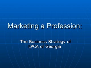 Marketing a Profession: The Business Strategy of LPCA of Georgia  