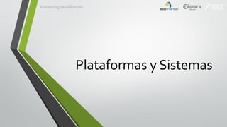 Marketing de Afiliación

Plataformas y Sistemas

 